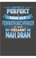Niemand Ist Perfekt Aber Als Feinwerkmechaniker Ist Man Verdammt Nah Dran: Punktiertes Notizbuch mit 120 Seiten - 15x23cm