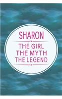 Sharon the Girl the Myth the Legend: First Name Funny Sayings Personalized Customized Names Gift Birthday Girl Women Mother's Day Notebook Journal