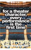 For a Theater Character, Every Performance Is the First Time