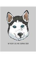 My Husky Log and Journal Book: Dog Log Record Book, Pet Organizer, Health, Medication, Vaccination Log and a Dog's Lover Journal