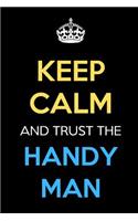 Keep Calm And Trust The Handy Man: Keep Calm Name Professional Title Journal Diary Notebook as Birthday, Anniversary, Christmas, Graduation Gifts for Girls Boys Men and Women of All A