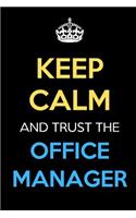 Keep Calm And Trust The Office Manager: Keep Calm Name Professional Title Journal Diary Notebook as Birthday, Anniversary, Christmas, Graduation Gifts for Girls Boys Men and Women of All A
