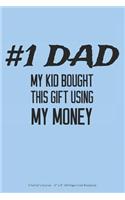 #1 Dad - My Kid Bought This Gift Using My Money: A Father's Journal - 6 x 9 100 Page Lined Notebook