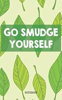 Go Smudge Yourself: Funny Sage Plants and Herbs Planner / Organizer / Lined Notebook (6 x 9)