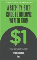Step-By-Step Guide to Building Wealth from $1: The Black Wealth Masterclass
