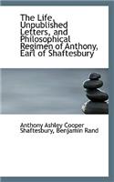 Life, Unpublished Letters, and Philosophical Regimen of Anthony, Earl of Shaftesbury