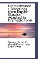 Dramatization: Selections from English Classics Adapted in Dramatic Form