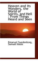 Heaven and Its Wonders, the World of Spirits, and Hell: From Things Heard and Seen(English)