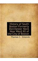 History of South Boston Formerly Dorchester Neck Now Ward XII of the City of Boston