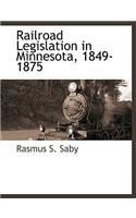 Railroad Legislation in Minnesota, 1849-1875