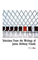 Selections from the Writings of James Anthony Froude