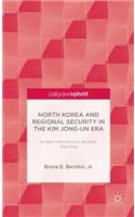 North Korea and Regional Security in the Kim Jong-Un Era