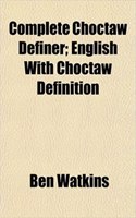Complete Choctaw Definer; English with Choctaw Definition