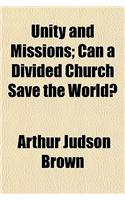 Unity and Missions; Can a Divided Church Save the World?: (English)