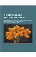 The Nova Scotia Reports; Containing Reports of Cases Argued and Determined in the Supreme Court of Nova Scotia ... Volume 40