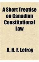 A Short Treatise on Canadian Constitutional Law