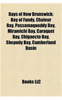 Bays of New Brunswick Bays of New Brunswick: Bay of Fundy, Chaleur Bay, Passamaquoddy Bay, Miramichi Bay, Bay of Fundy, Chaleur Bay, Passamaquoddy Bay, Miramichi Bay, Caraquet Bay, Chignecto Ba(English)