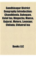 Gandhinagar District Geography Introduction: Dahegam, Chandkheda, Kalol Ina, Dingucha, Motera, Mansa, Gujarat, Lavarpur, Chiloda, Chhatral Ina,(English)