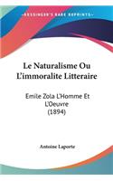 Naturalisme Ou L'immoralite Litteraire: Emile Zola L'Homme Et L'Oeuvre (1894)