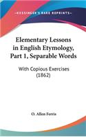 Elementary Lessons in English Etymology, Part 1, Separable Words