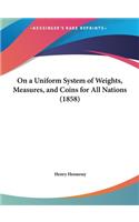 On a Uniform System of Weights, Measures, and Coins for All Nations (1858)