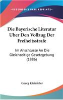 Die Bayerische Literatur Uber Den Vollzug Der Freiheitsstrafe: Im Anschlusse an Die Gleichzeitige Gesetzgebung (1886)