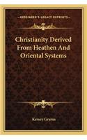 Christianity Derived From Heathen And Oriental Systems: (English)