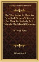 West Indies As They Are Or A Real Picture Of Slavery, But More Particularly As It Exists In The Island Of Jamaica