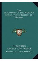 Fragments of the Work of Heraclitus of Ephesus on Nature