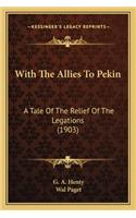 With the Allies to Pekin with the Allies to Pekin