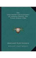 Lord Mayor and Aldermen of London During the Tudor Period (1906)