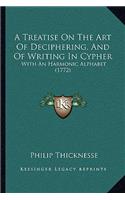 A Treatise On The Art Of Deciphering, And Of Writing In Cypher: With An Harmonic Alphabet (1772)(English)