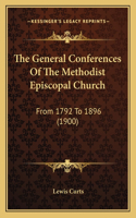 The General Conferences Of The Methodist Episcopal Church
