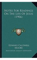 Notes For Readings On The Life Of Jesus (1906)