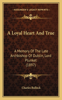 A Loyal Heart And True: A Memory Of The Late Archbishop Of Dublin, Lord Plunket (1897)(English)