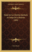 Etude Sur Les Libertins Spirituels Au Temps De La Reforme (1858)