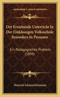 Erziehende Unterricht In Der Einklassigen Volksschule Besonders In Preussen: Ein Padagogisches Problem (1899)