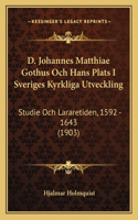 D. Johannes Matthiae Gothus Och Hans Plats I Sveriges Kyrkliga Utveckling