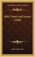 Holy Times And Scenes (1846)