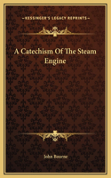 A Catechism Of The Steam Engine