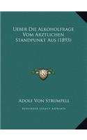 Ueber Die Alkoholfrage Vom Arztlichen Standpunkt Aus (1893)
