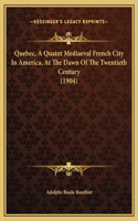 Quebec, A Quaint Mediaeval French City In America, At The Dawn Of The Twentieth Century (1904)