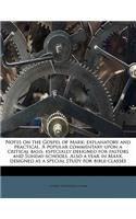 Notes on the Gospel of Mark; Explanatory and Practical. a Popular Commentary Upon a Critical Basis, Especially Designed for Pastors and Sunday-Schools. Also a Year in Mark, Designed as a Special Study for Bible-Classes