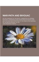 War-Path and Bivouac; Or the Conquest of the Sioux, a Narrative of Stirring Personal Experiences and Adventures in the Big Horn and Yellowstone Expedi