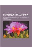 Petroleum in California; A Concise and Reliable History of the Oil Industry of the State