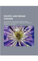 Pacific and Indian Oceans; Or the South Sea Surveying and Exploring Expedition Its Inception, Progress, and Objects