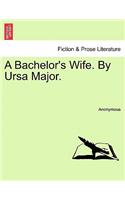 A Bachelor's Wife. by Ursa Major.: (English)