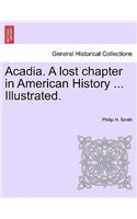 Acadia. a Lost Chapter in American History ... Illustrated.