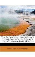 The Ecological Significance of the Eagle Creek Flora of the Columbia River Gorge