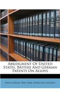 Abridgment of United States, British and German Patents on Alloys